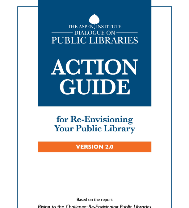 Aspen Institute Dialogue on Public Libraries Action Guide 2.0 July 2017