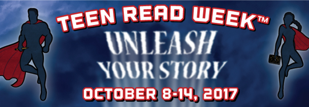 Teen Read Week – October 8-14 – UNLEASH YOUR STORY